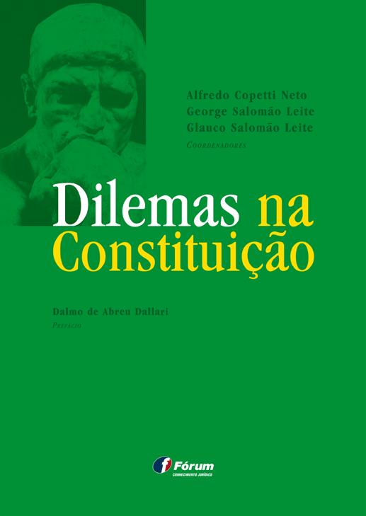 Autores Alfredo Copetti Neto George Salomão Leite Glauco Salomão Leite DILEMAS NA CONSTITUIÇÃO Área específica Direito Constitucional.