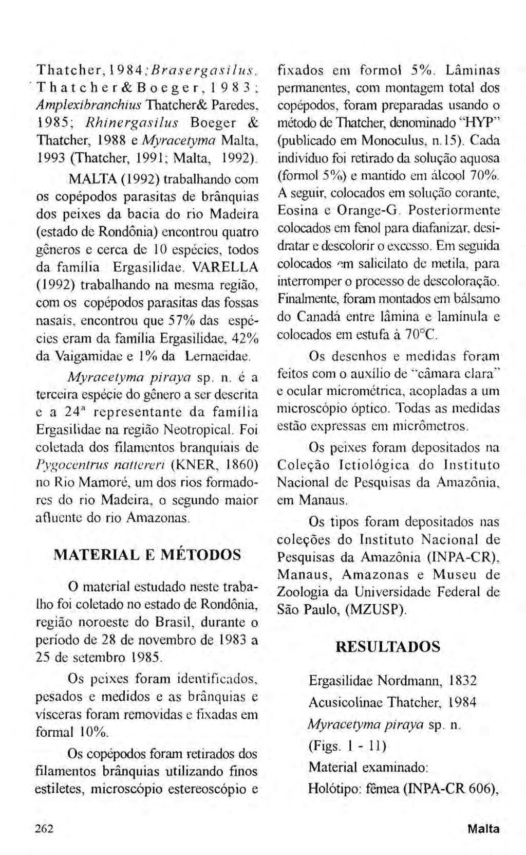 Thatcher, 19%4 ; Brase rgasi lus. Thatcher&Boeger,1983; Amplexibranchius Thatcher& Paredes. 1985; Rhinergasilus Boeger & Thatcher, 1988 e Myracetyma Malta, 1993 (Thatcher, 1991; Malta, 1992).