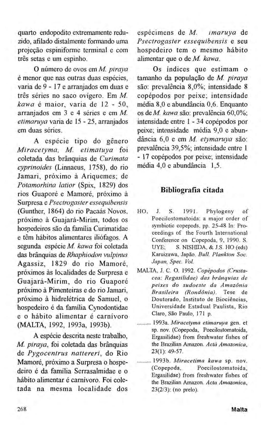 quarto endopodito extremamente reduzido, afílado distalmente formando uma projeção espiniforme terminal e com três setas e um espinho. O número de ovos em M.