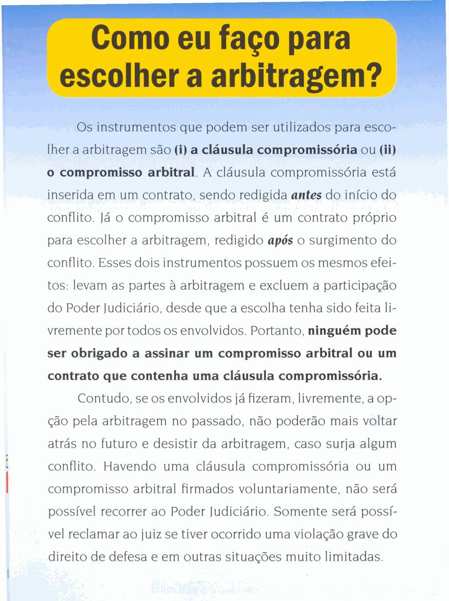 entos que podem ser utilizados para esco- lher a arbitragem são (i) a cláusula compromissória ou (ii) o compromisso arbitral. A cláusula compromissória está LUIIIIILU.