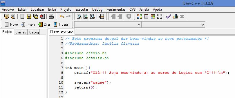 Primeiro Exemplo Português Estruturado e "C" Algoritmo que dá boas-vindas ao programador. Português Estruturado Programa exemplo1; Var nome: literal; Início Escreva( Olá!