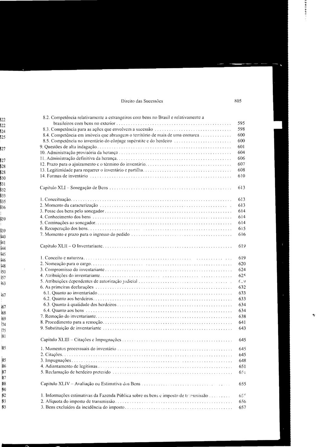 Direito das Sucessões 805 8.2. Competência relativamente a estrangeiros com bens no Brasil e relativamente a brasileiros com bens no exterior...,.,,.,,.,,,,,...,.,. ' 8.