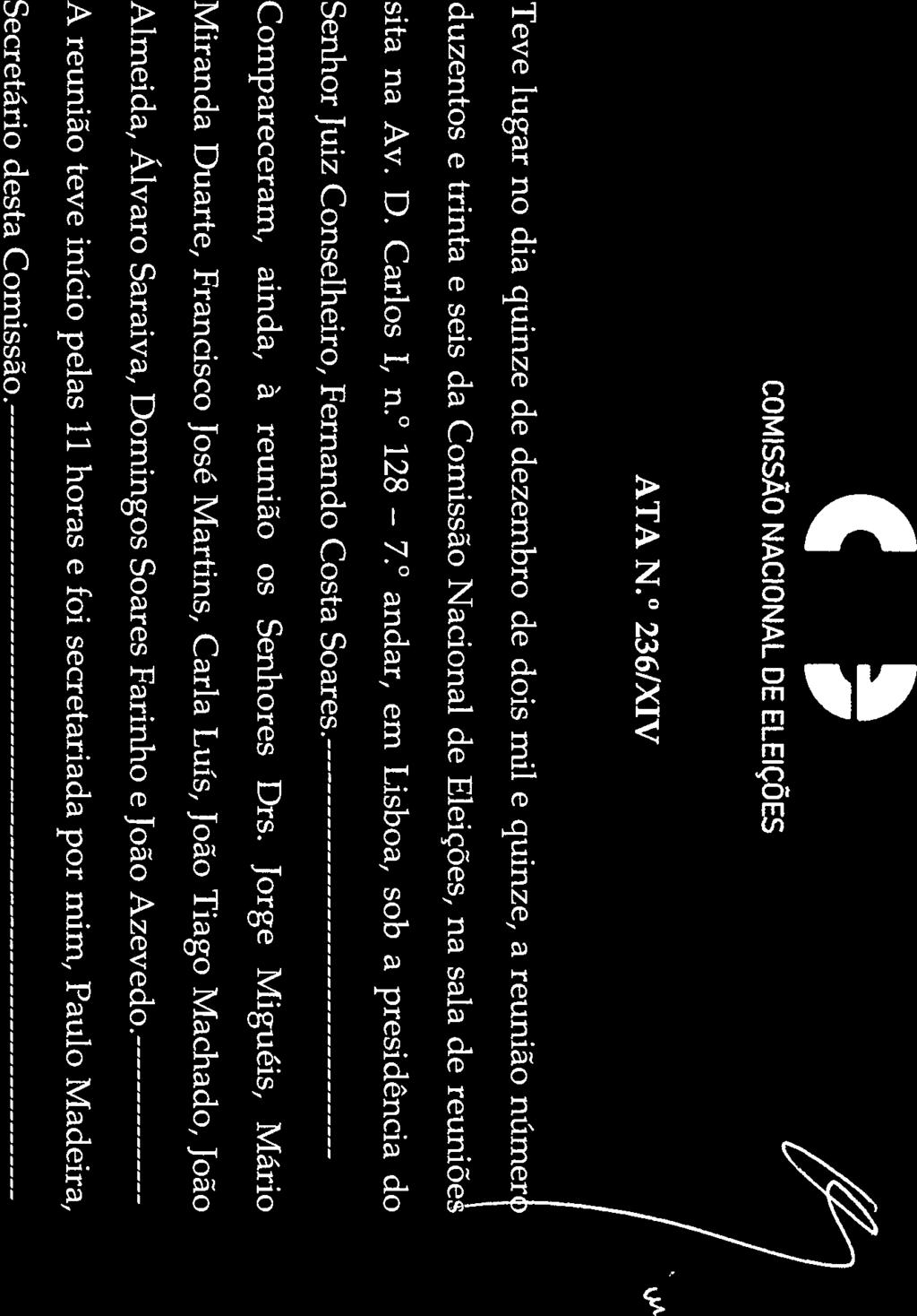 128 Senhor Juiz Conselheiro, Fernando Costa Soares. 7. andar, em Lisboa, sob a presidência do Compareceram, ainda, à reunião os Senhores Drs.