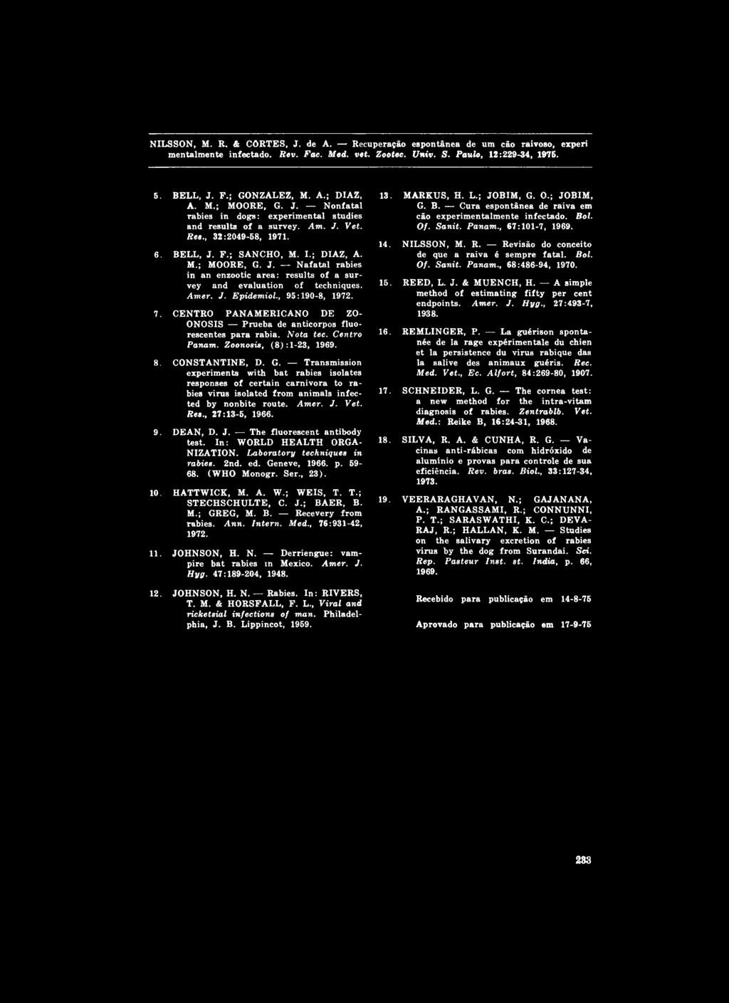 , 95:190-8, 1972. 7. CENTRO PAN AM ERICANO DE ZO ONOSIS Prueba de anticorpos fluorescentes para rabia. Nota tec. Centro Panam. Zoonosis, ( 8 ) : 1-23, 1969. 8. CON STANTINE, D. G.
