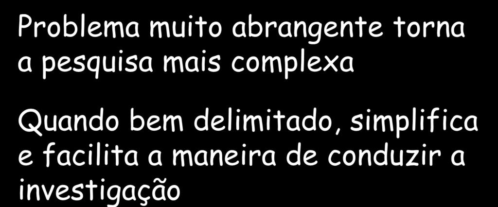 PESQUISA PREPARAÇÃO FORMULAÇÃO DO PROBLEMA Problema muito abrangente torna a pesquisa