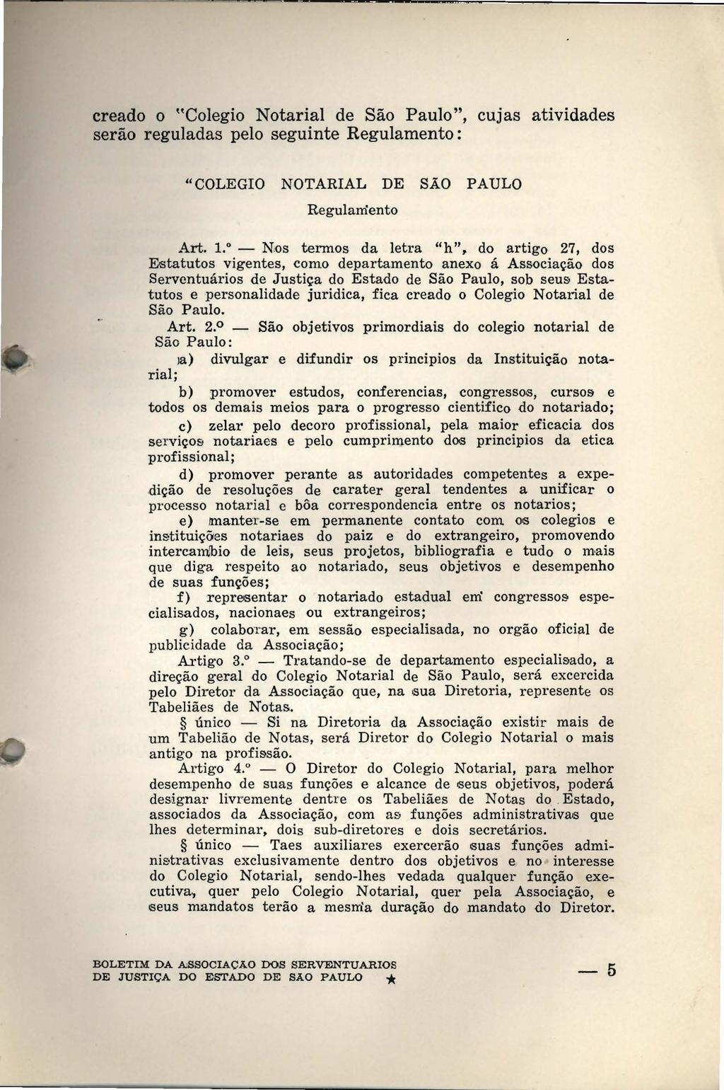creado o "Colegio Notarial de São Paulo", cujas atividades serão reguladas pelo seguinte Regulamento: "COLEGIO NOTARIAL DE SÃO PAULO Regulamento Art. 1.