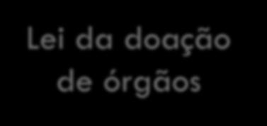 Lei da doação de órgãos Critérios de morte cerebral Critérios de morte cardíaca A separação inequívoca da decisão de retirar o suporte de