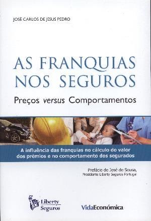 PEDRO, José Carlos de Jesus (2011) - As franquias nos seguros : preços versus comportamentos. Porto : Vida Económica : Liberty Seguros.