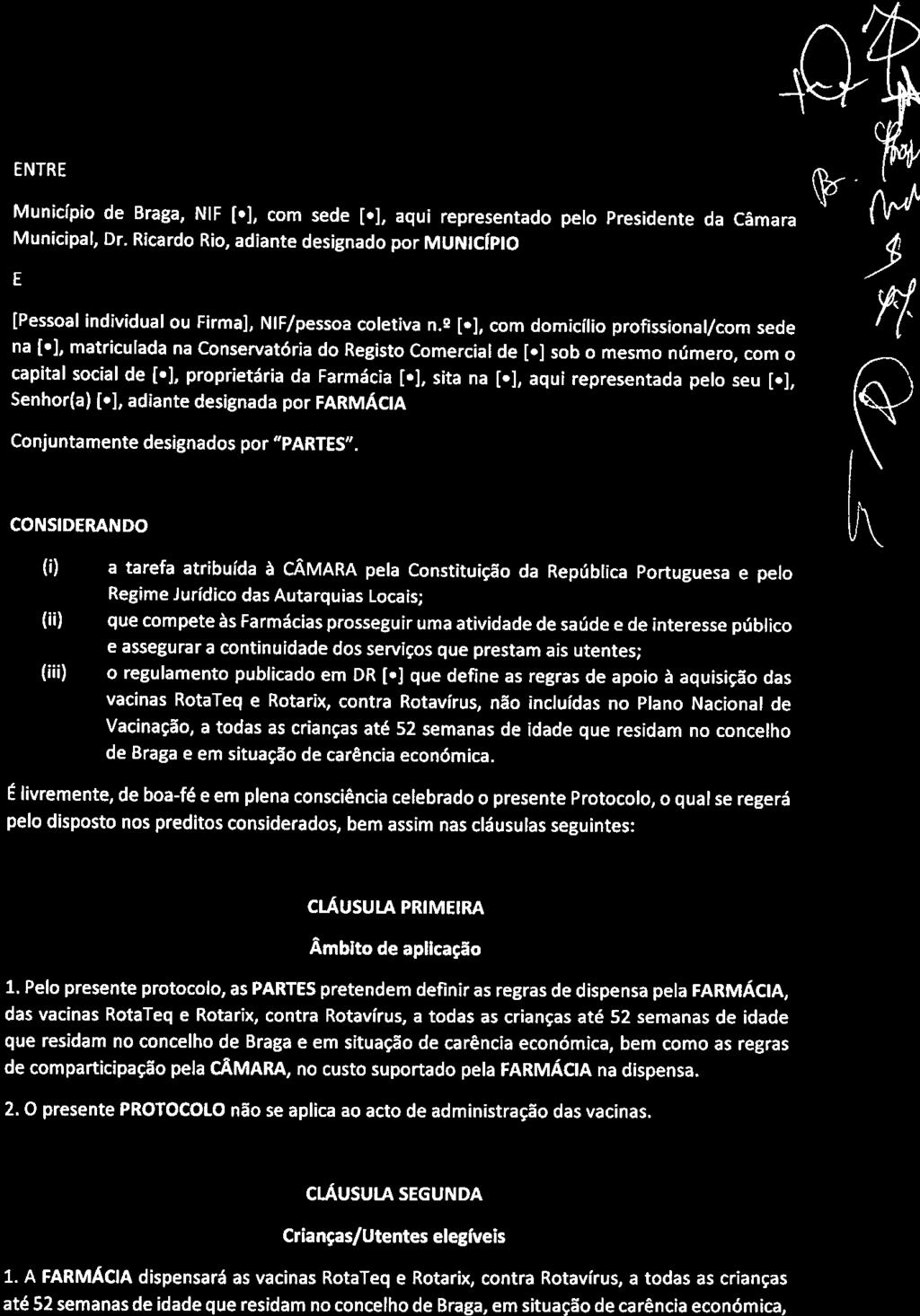 PROTOCOLO E NTR E Municípi Braga, NIF Municipal, Dr. Ricard Ri, [ ], cm se [.J, aqui representad pel Presinte adiante signad pr MUNICÍPIO da Câmara (v E [Pessal individual u Firma), na [.