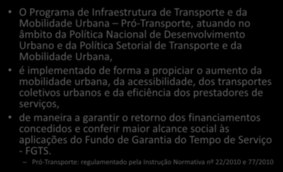 O Programa de Infraestrutura de Transporte e da Mobilidade Urbana Pró-Transporte, atuando no âmbito da Política Nacional de Desenvolvimento Urbano e da Política Setorial de Transporte e da Mobilidade