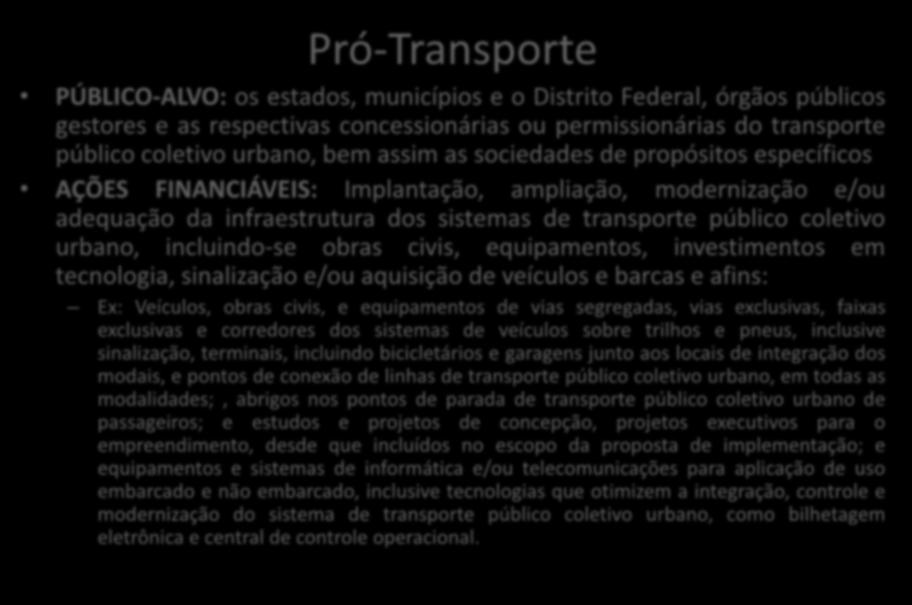 Pró-Transporte PÚBLICO-ALVO: os estados, municípios e o Distrito Federal, órgãos públicos gestores e as respectivas concessionárias ou permissionárias do transporte público coletivo urbano, bem assim