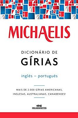 Michaelis Dicionário de Gírias Inglês- Português Mais de 2.000 gírias americanas, inglesas, australianas, canadenses! (Portuguese Edition) By Mark G.