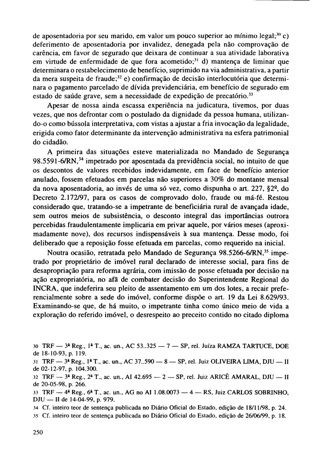 de aposentadoria por seu marido, em valor um pouco superior ao mínimo legal;3u c) deferimento de aposentadoria por invalidez, denegada pela não comprovação de carência, em favor de segurado que