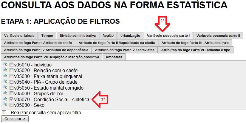 Conforme se observa no Quadro 1, as variáveis para se filtrar seriam, sobre condição social, a v05070 - Condição Social sintética, da aba Variáveis pessoais Parte I e v02020