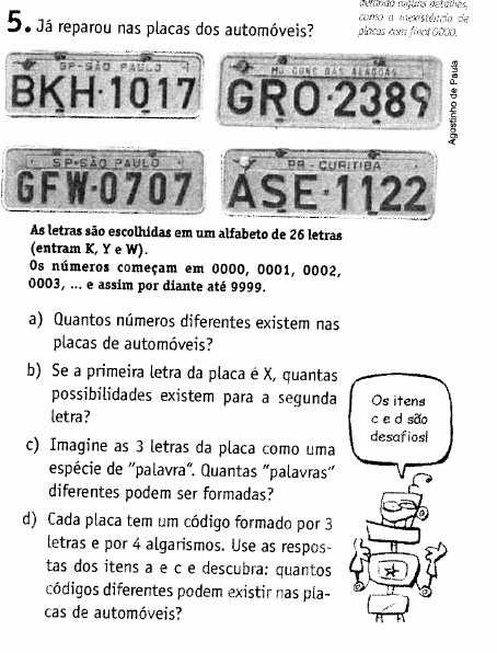 Tarefa (T 1 ): Calcular a quantidade de números existentes em uma placa de automóvel. Técnica (t 1 ): Ler os dados apresentados no texto e verificar que os números vão de 0000 a 9999, então há 9.