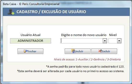 CADASTRO DE USUÁRIOS POR NÍVEL DE ACESSO Todos os usuários Administradores (nível 3), poderão realizar o cadastro de novos usuários do sistema. Você pode definir 03 níveis de acesso.