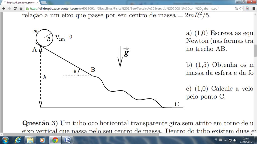 bloco inicialmente em repouso, à altura h, o sistema começa a mover-se. Dados: o momento de inércia do cilindro em questão é dado por I = mr2.