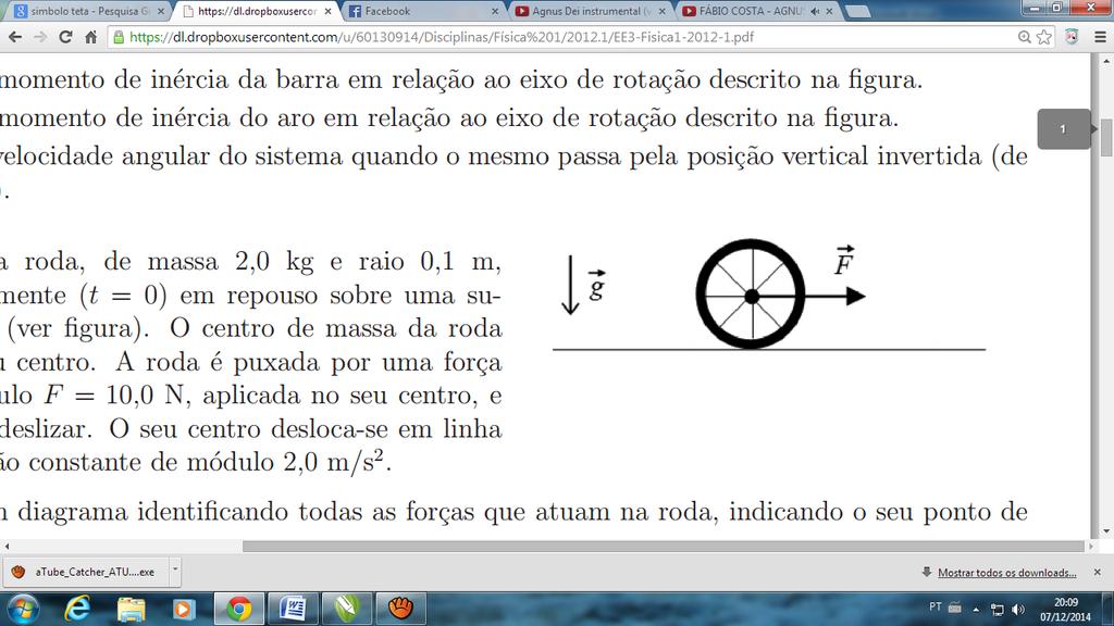 O centro de massa da roda coincide com o seu centro. A roda é puxada por uma força horizontal de módulo F = 10,0 N, aplicada no seu centro, e passa a rolar sem deslizar.