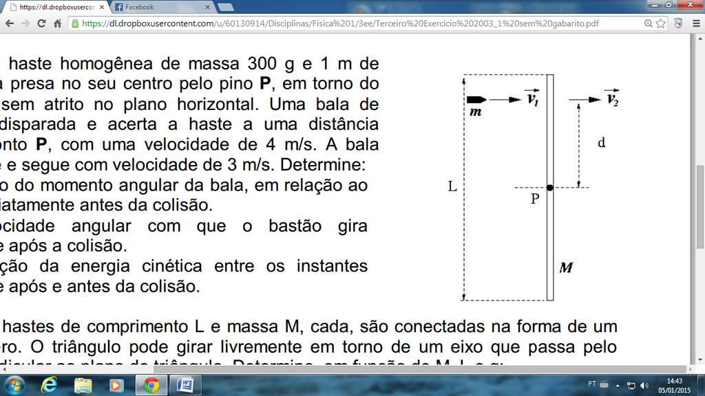 Uma haste homogênea de massa 300 g e 1 m de comprimento está presa no seu centro pelo pino P, em torno do qual pode girar sem atrito no plano horizontal.