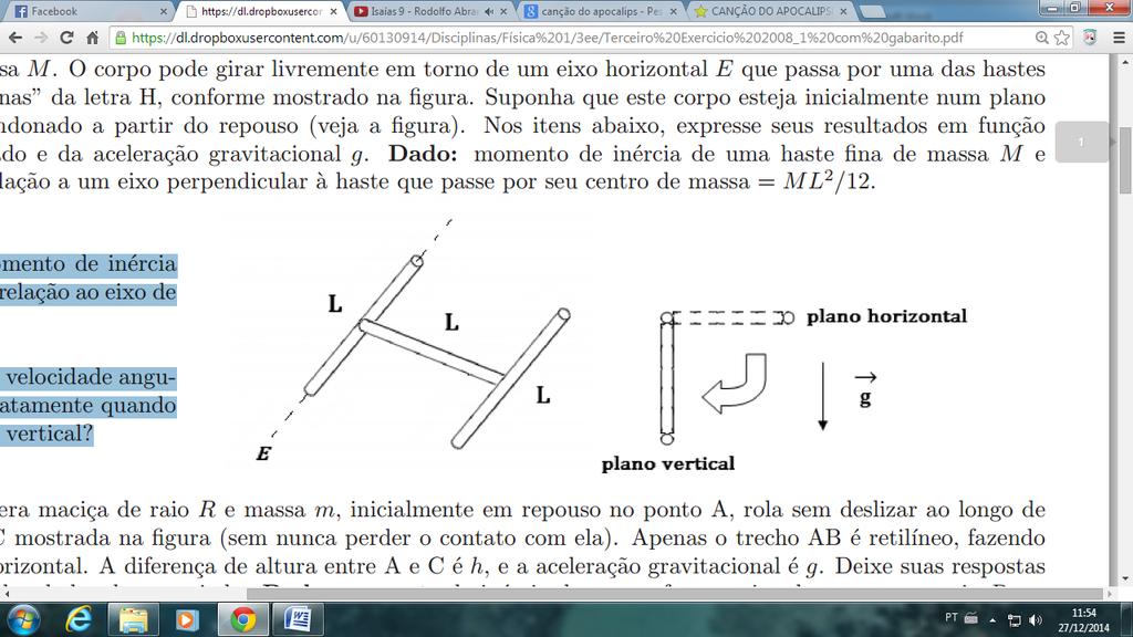 Dados: o momento de inércia de uma haste fina de comprimento d e massa m, gorando em torno de seu centro de massa é I = md2/12.