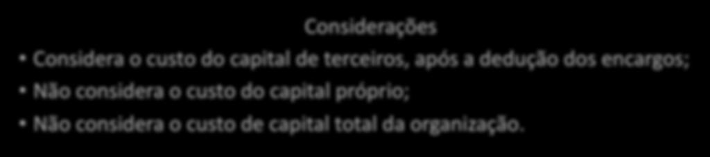 de terceiros, após a dedução dos encargos; Não considera o custo do capital próprio; Não