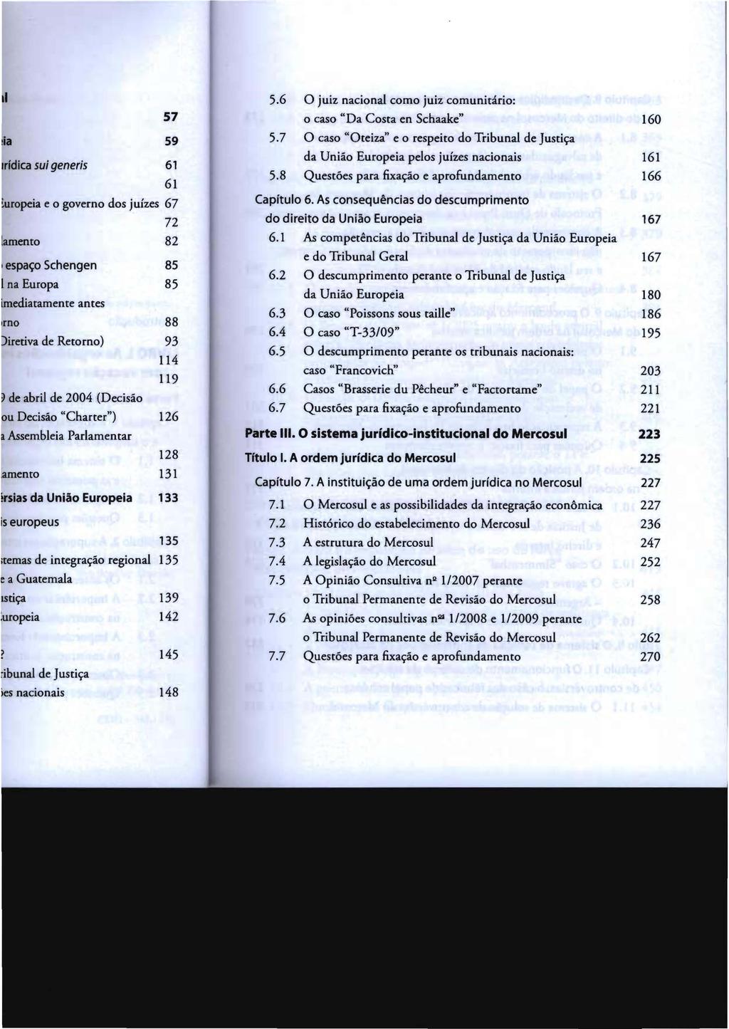 5.6 O juiz nacional como juiz comunitário: o caso" Da Costa en Schaake" 160 5.7 O caso "Oteiza" e o respeito do Tribunal de justiça da União Europeia pelos juízes nacionais 161 5.