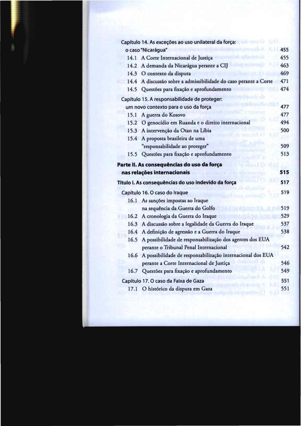 CapItulo 14. As exceções ao uso unilateral da força: o caso"nicarágua n 455 14.1 A Corte Internacional de Justiça 455 14.2 A demanda da Nicarágua perante a CI] 463 14.3 O contexto da disputa 469 14.