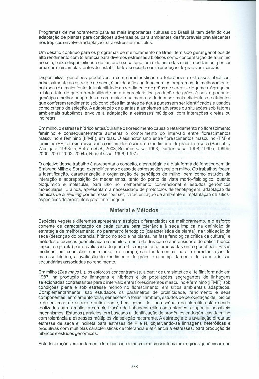 Programas de melhoramento para as mais importantes culturas do Brasil já tem definido que adaptação de plantas para condições adversas ou para ambientes desfavoráveis prevalecentes nos trópicos