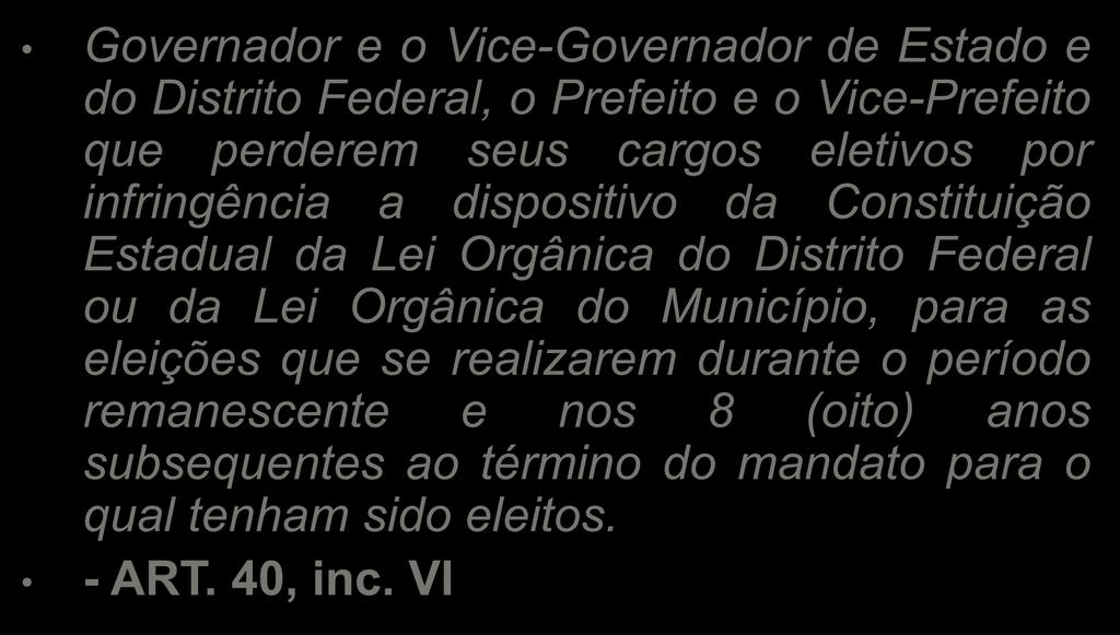 3. Perda de mandato Governador e o Vice-Governador de Estado e do Distrito Federal, o Prefeito e o Vice-Prefeito que perderem seus cargos eletivos por infringência a dispositivo da Constituição