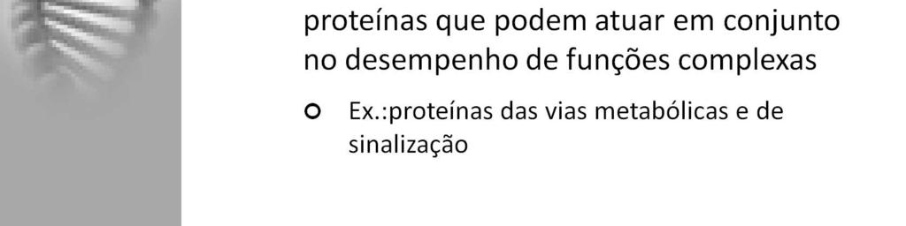 muito e com maior rapidez, como é o caso das proteínas das vias metabólicas e de sinalização;