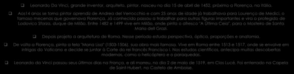 Leonardo Da Vinci, grande inventor, arquiteto, pintor, nasceu no dia 15 de abril de 1452, próximo a Florença, na Itália.