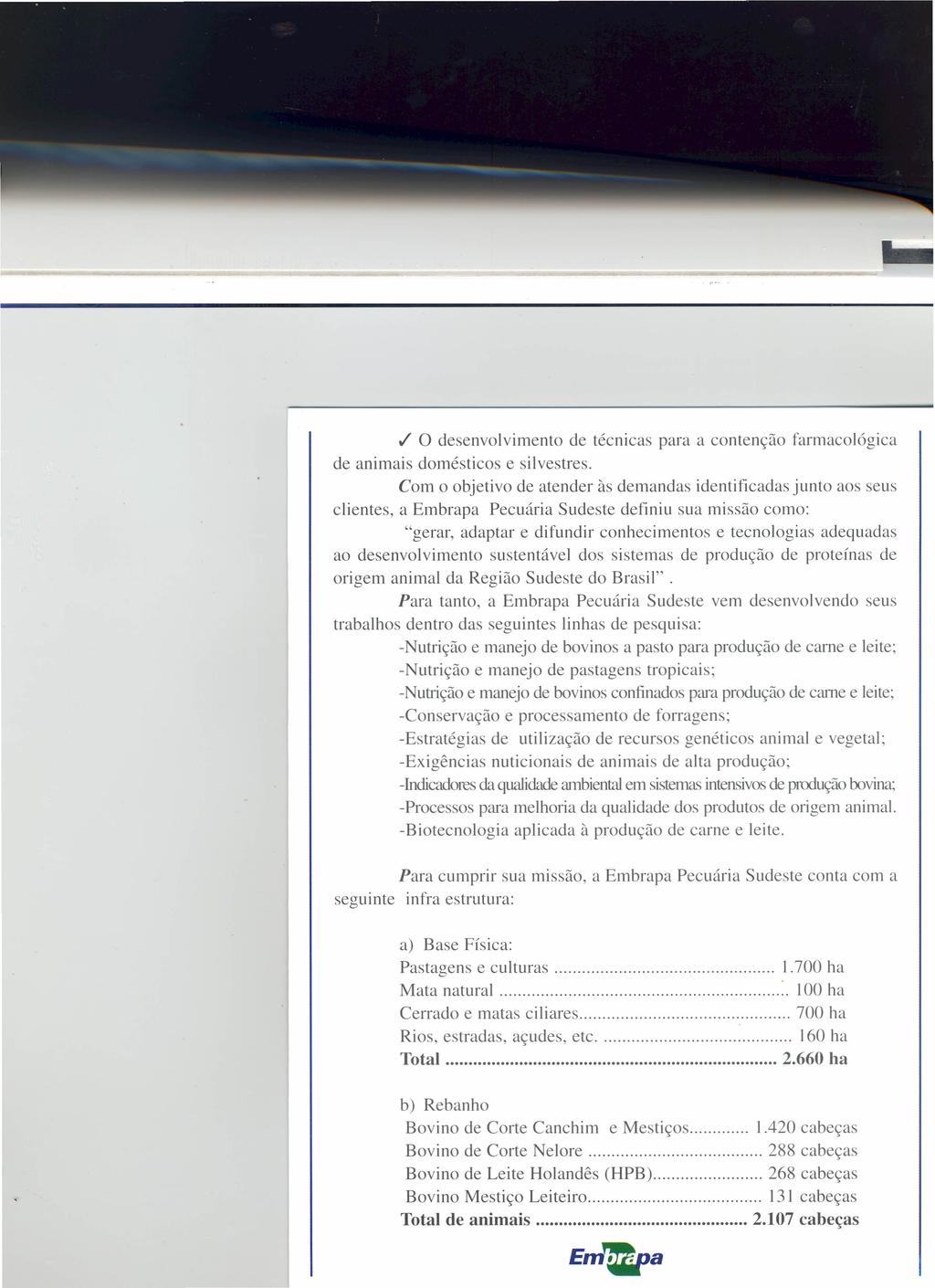 .I o desenvolvimento de técnicas para a contenção farmacológica de animais domésticos e silvestres.