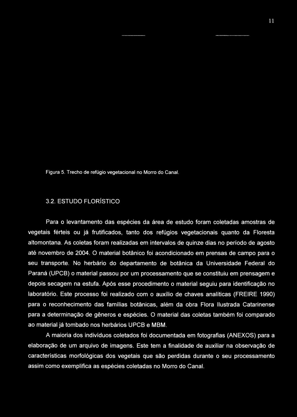 Após esse procedimento o material seguiu para identificação no laboratório.