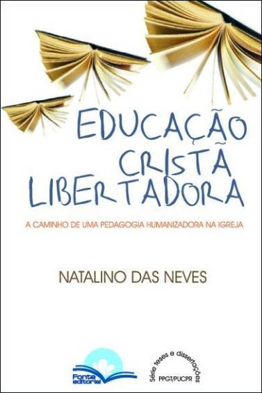 Rio de Janeiro: CPAD, 2017. NEVES, Natalino das. Educação Cristã Libertadora.