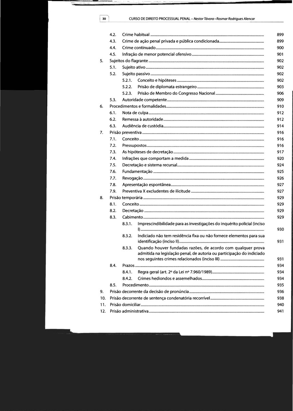 CURSO DE DIREITO PROCESSUAL PENAL - Nestor Távora Rosmar Rodrigues Alencar 30 2. Crime habitual... 899 Crime de ação penal privada e pública condicionada... 899 Crime continuado.