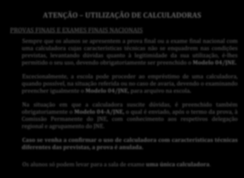 b) Nos exames finais nacionais de Matemática A (635), somente para resolução do Caderno 1, Matemática B (735) e Matemática Aplicada às Ciências Sociais (835) só são autorizadas as calculadoras que