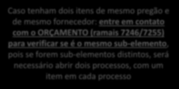 mesmo sub-elemento, pois se forem sub-elementos distintos, será necessário abrir dois processos, com um item em cada processo Historicamente processos de compras com valores muito baixos não são