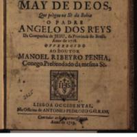 ..] Miguel Manescal Lisboa 1719 Português REIS, Angelo dos Sermam da Soledade da Mãy de Deos, Que pregou na Sè da Bahia o Padre Angelo dos Reys Da
