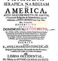 ..] Officina Augustinianna Lisboa 1733 Português CONCEIÇÃO, Apolinário da Primazia serafica na regiam da America, novo descobrimento de