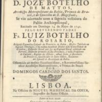 Senhor D. Jozè Botelho de Mattos, Arcebispo da Bahia Metropolotano, e Primaz do Brasil [...] Offic. Dos Herd.