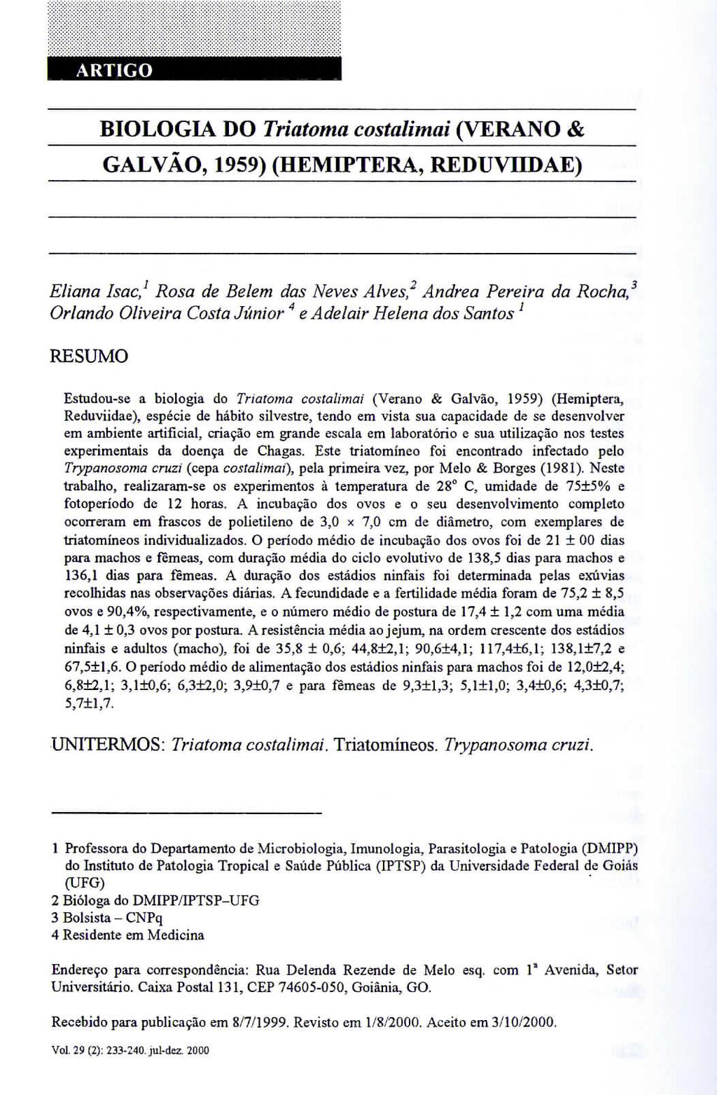 ARTIGO BIOLOGIA DO Triatoma costalimai (VERANO & GALVÃO, 59) (HEMIPTERA, REDUVUDAE) Eliana Isac,1 Rosa de Belém das Neves Alves,2 Andrea Pereira da Rocha,3 Orlando Oliveira Costa Júnior 4 eadelair