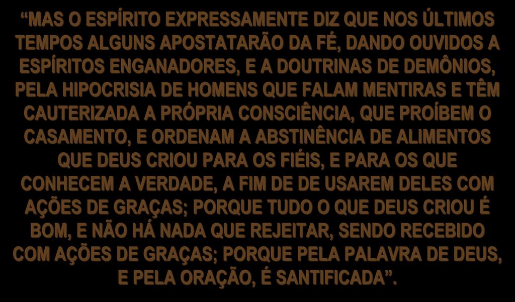 QUE FALAM MENTIRAS E TÊM CAUTERIZADA A PRÓPRIA CONSCIÊNCIA, QUE PROÍBEM O CASAMENTO, E ORDENAM A