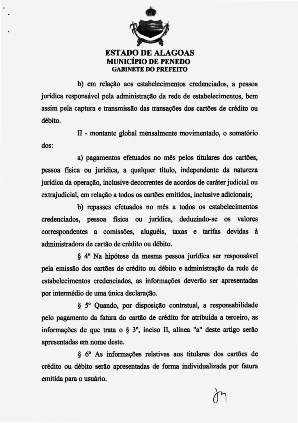 b) em relação aos estabelecimentos credenciados, a pessoa jurídica responsável pela administração da rede de estabelecimentos, bem assim pela captura e transmissão das transações dos cartões de