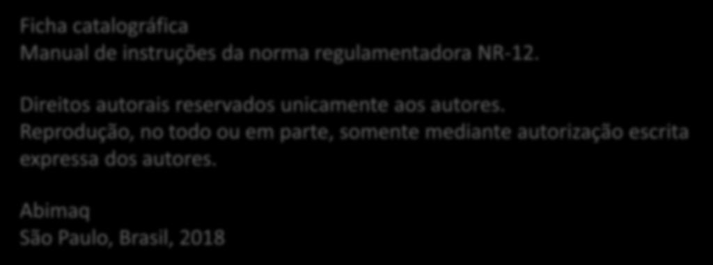 Desenvolvido por ABIMAQ Publicado em 2018 Ficha catalográfica Manual de instruções da norma regulamentadora NR-12.