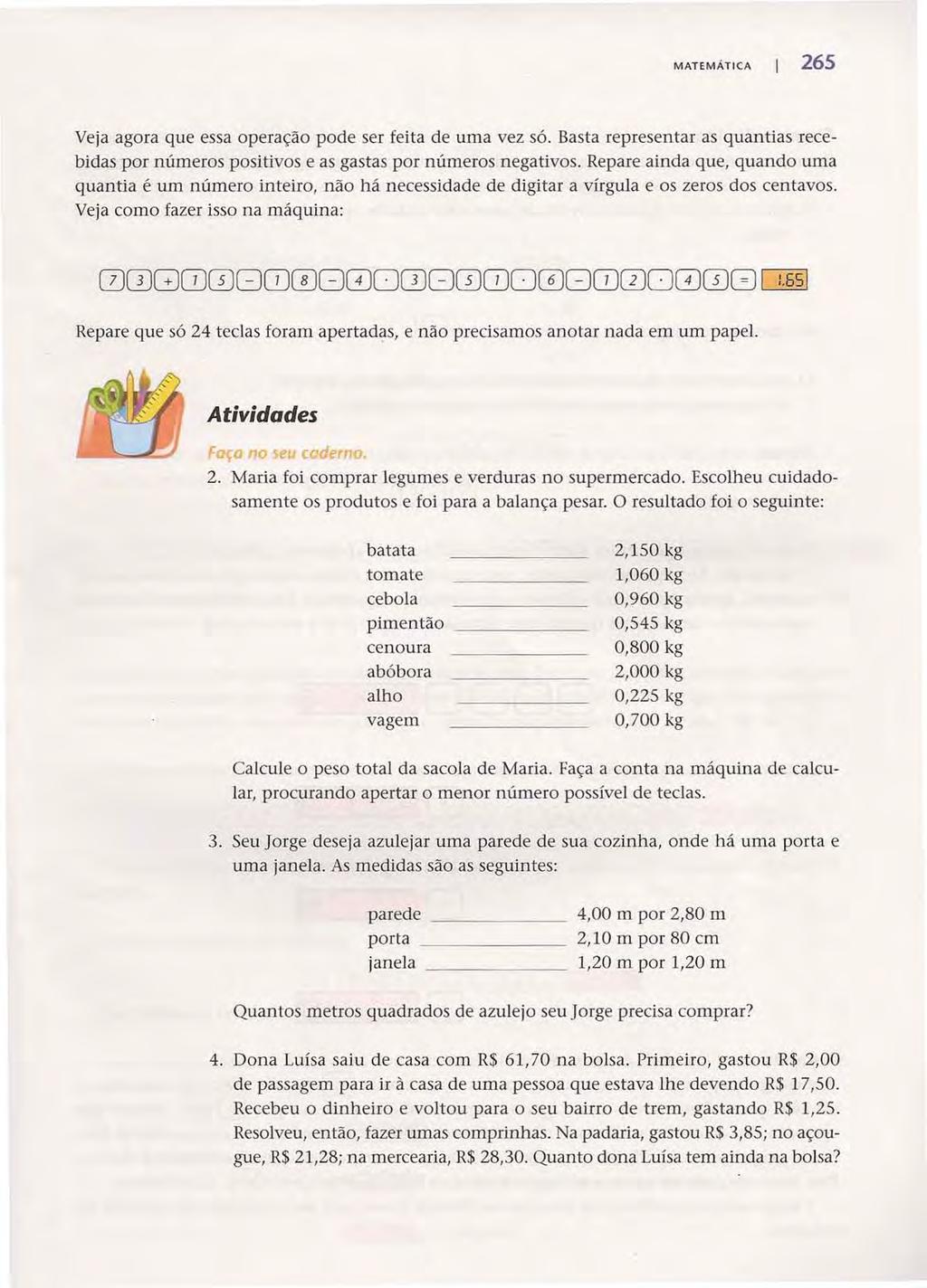 Acesse: http://fuvestibular.com.br/ MATEMÁTICA 265 Veja agora que essa operação pode ser feita de uma vez só.