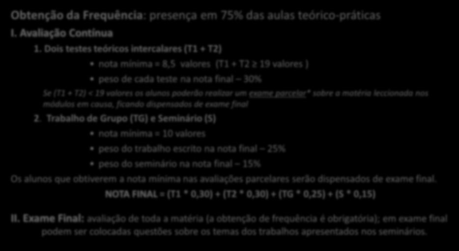 Avaliação de Conhecimentos: A forma de avaliação de conhecimentos nesta UC enquadra-se, nos seus traços gerais, nas Regras Gerais de Avaliação de Conhecimentos elaboradas e propostas pelo CP do ISA,