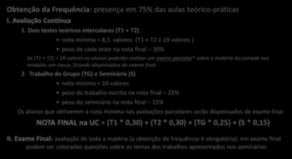 Avaliação de Conhecimentos: A forma de avaliação de conhecimentos nesta UC enquadra-se, nos seus traços gerais, nas Regras Gerais de Avaliação de Conhecimentos elaboradas e propostas pelo CP do ISA,