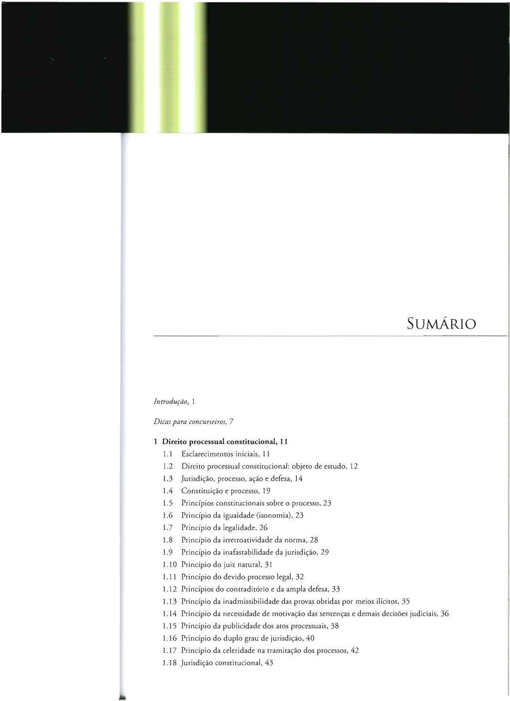 STJ00081989 SUMÁRIO Introduçáo, I Dicas para concurseiros, 7 1 Direito processual constitucional, 11 LI Esclarecimen tos iniciais, Ii 1.2 Direito processual constitucional: objeto de estudo, 12 1.