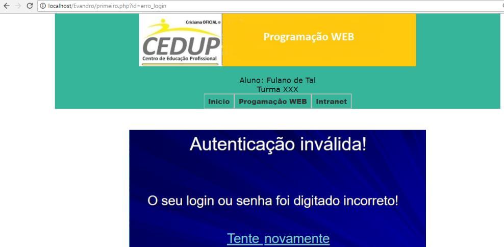 Imagem Login Incorreto Agora vamos voltar ao arquivo intranet.php e faremos algumas mudanças como o arquivo abaixo. intranet.php <?