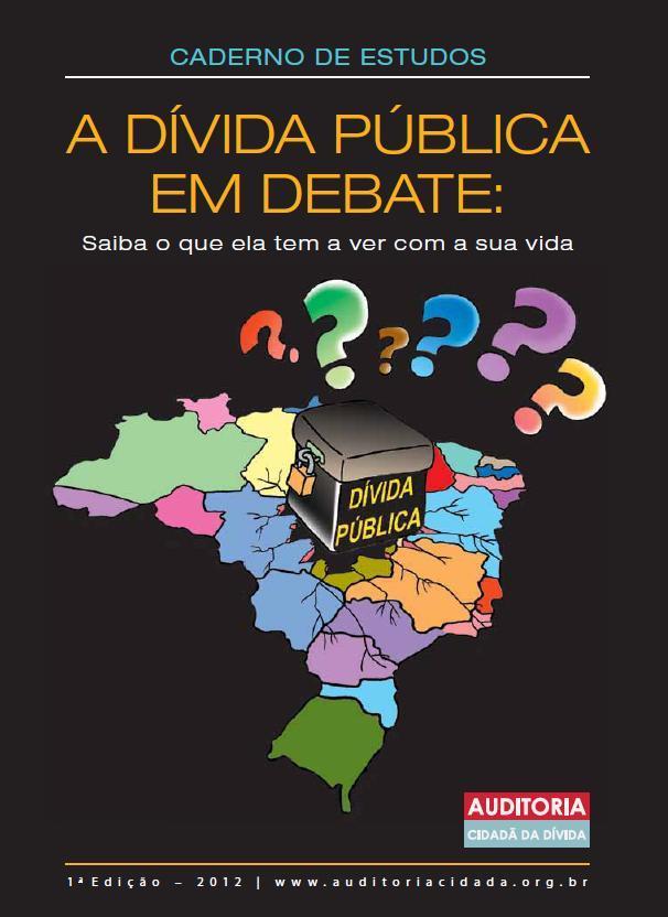 Capítulos: O Brasil é um dos países mais ricos do mundo Desigualdade social e desrespeito aos direitos humanos no Brasil Modelo Econômico equivocado e injustiça social A dívida pública brasileira